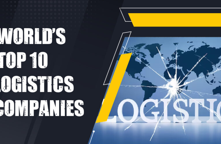 The World’s Top 10 Logistics Companies